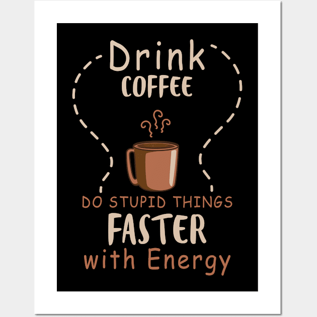 Drink Coffee Do Some Things Faste Wall Art by ssflower